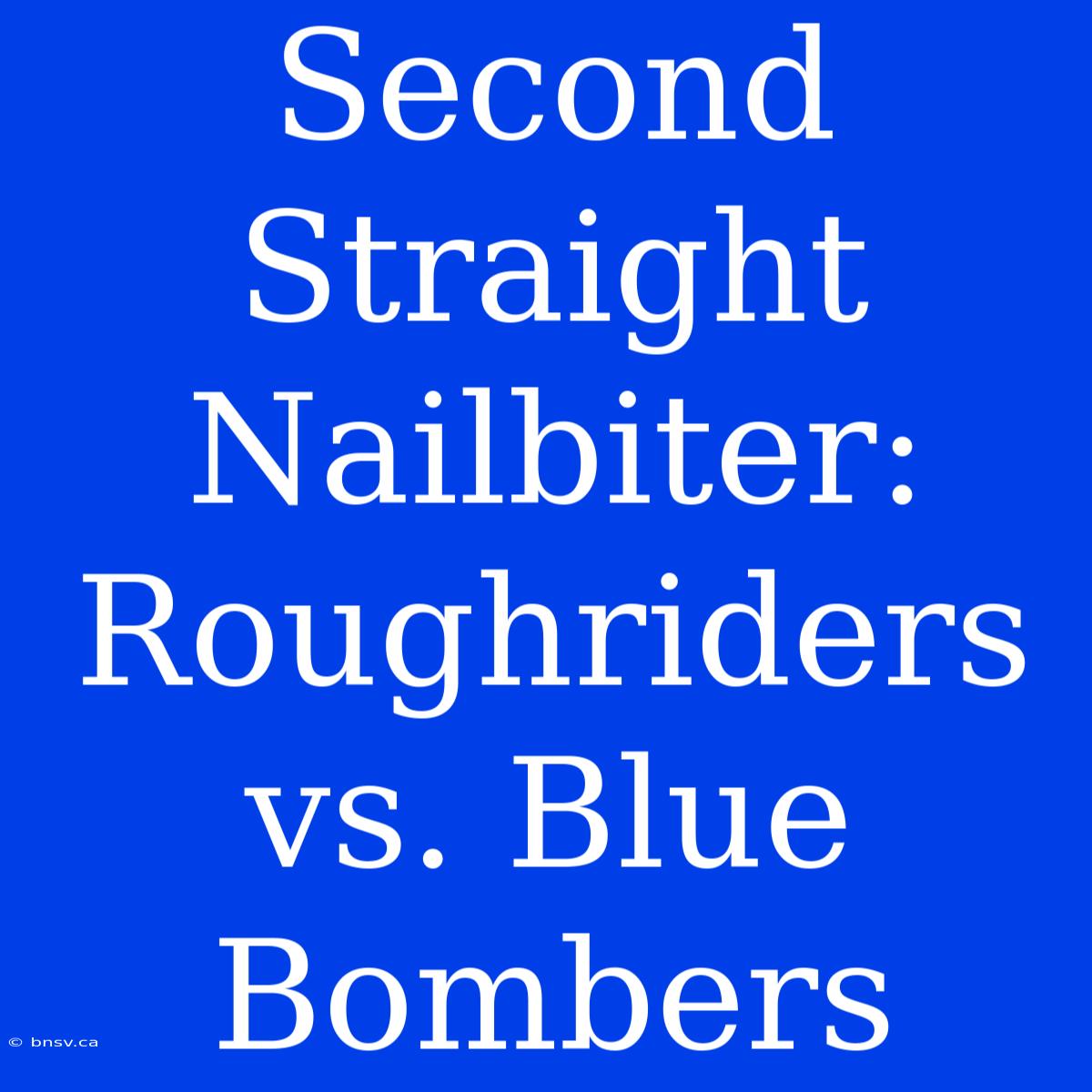 Second Straight Nailbiter: Roughriders Vs. Blue Bombers