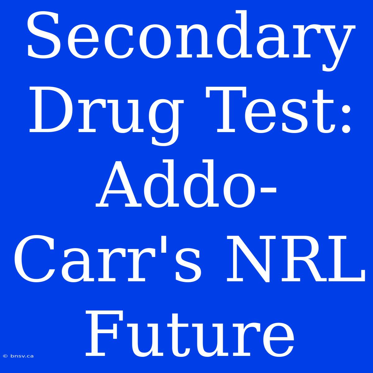 Secondary Drug Test: Addo-Carr's NRL Future