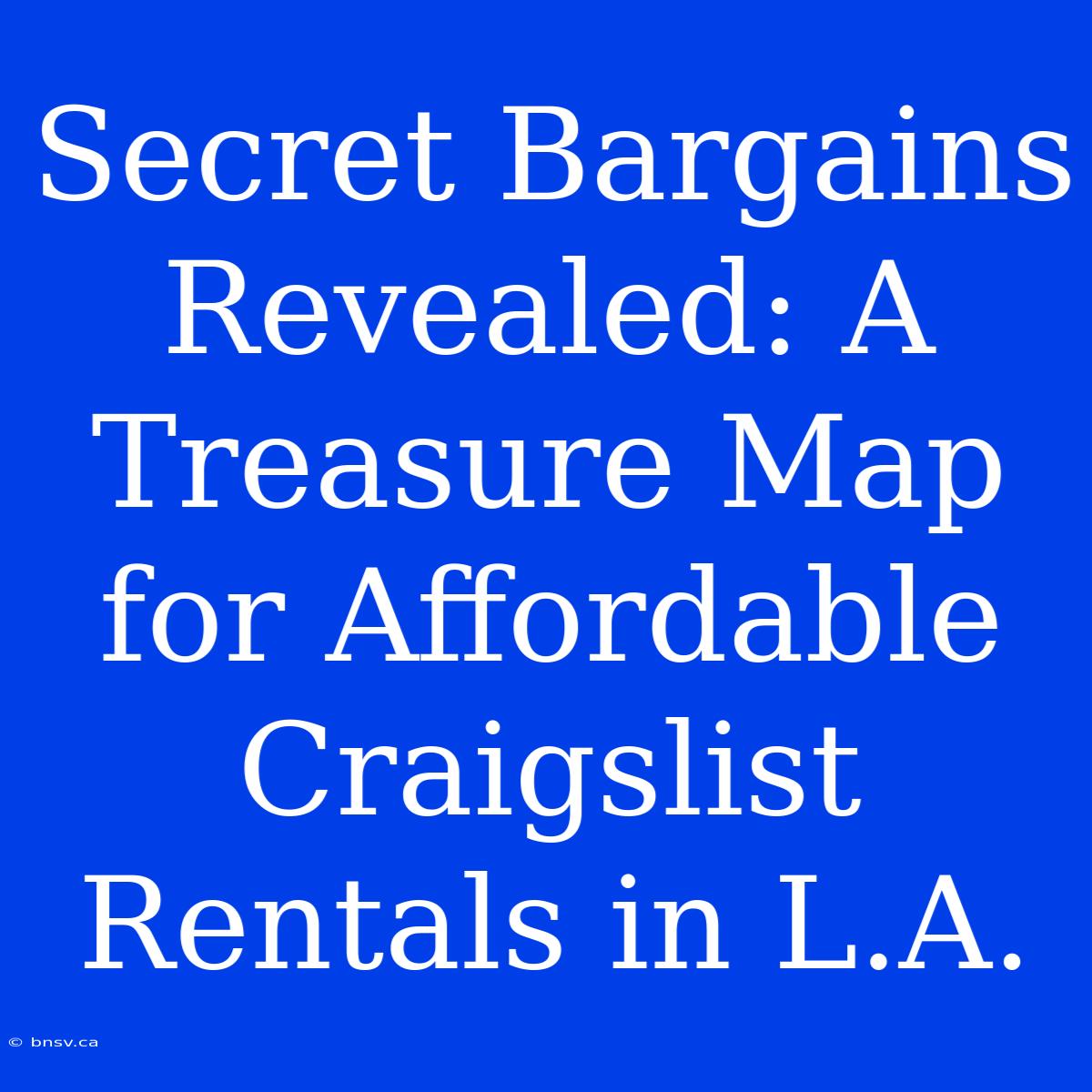 Secret Bargains Revealed: A Treasure Map For Affordable Craigslist Rentals In L.A.