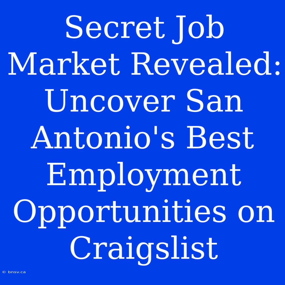 Secret Job Market Revealed: Uncover San Antonio's Best Employment Opportunities On Craigslist