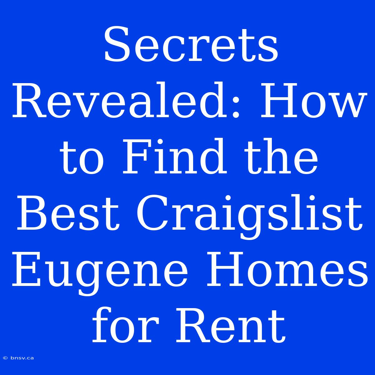 Secrets Revealed: How To Find The Best Craigslist Eugene Homes For Rent