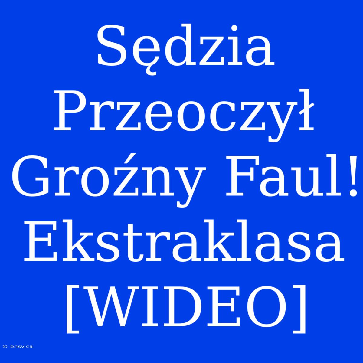 Sędzia Przeoczył Groźny Faul! Ekstraklasa [WIDEO]