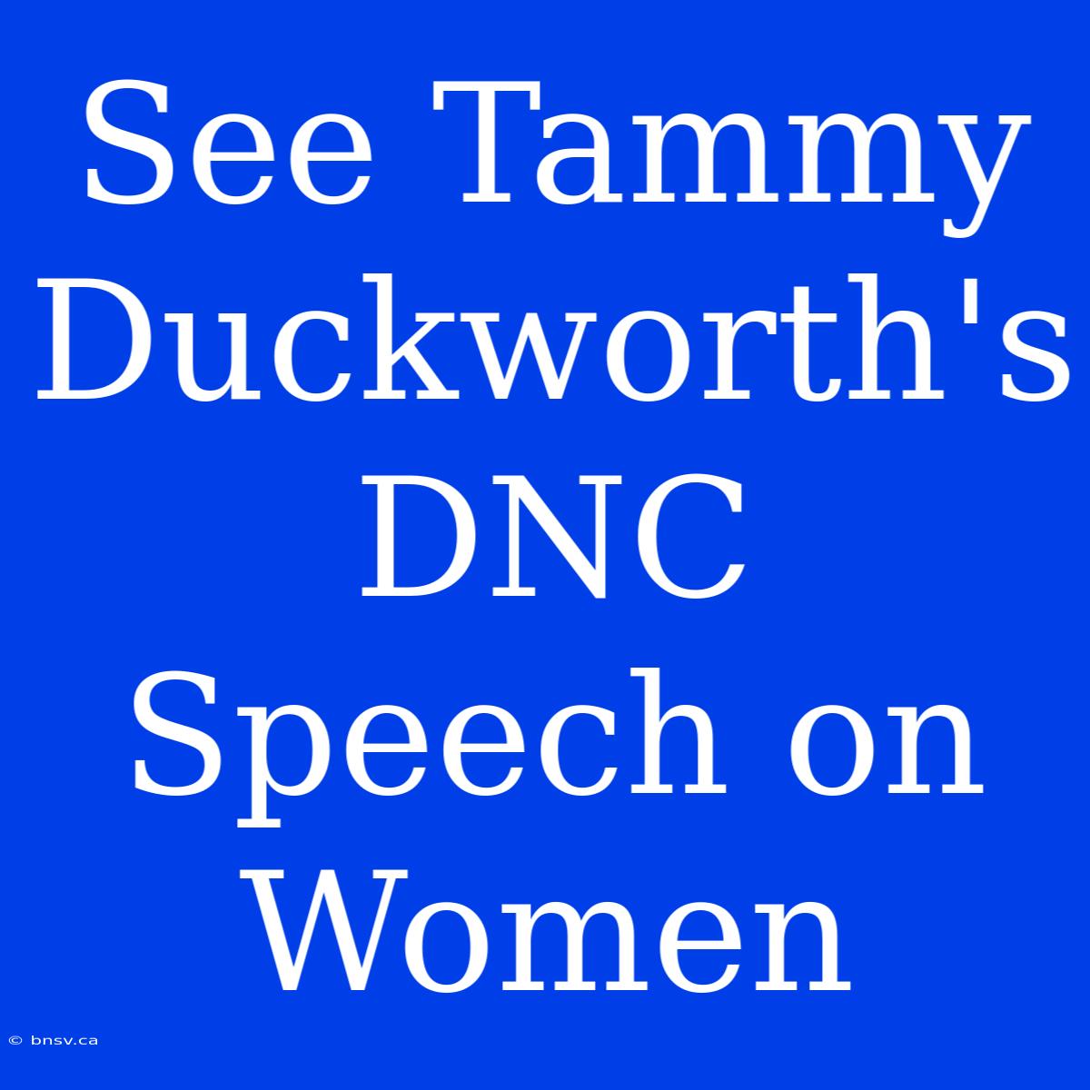 See Tammy Duckworth's DNC Speech On Women