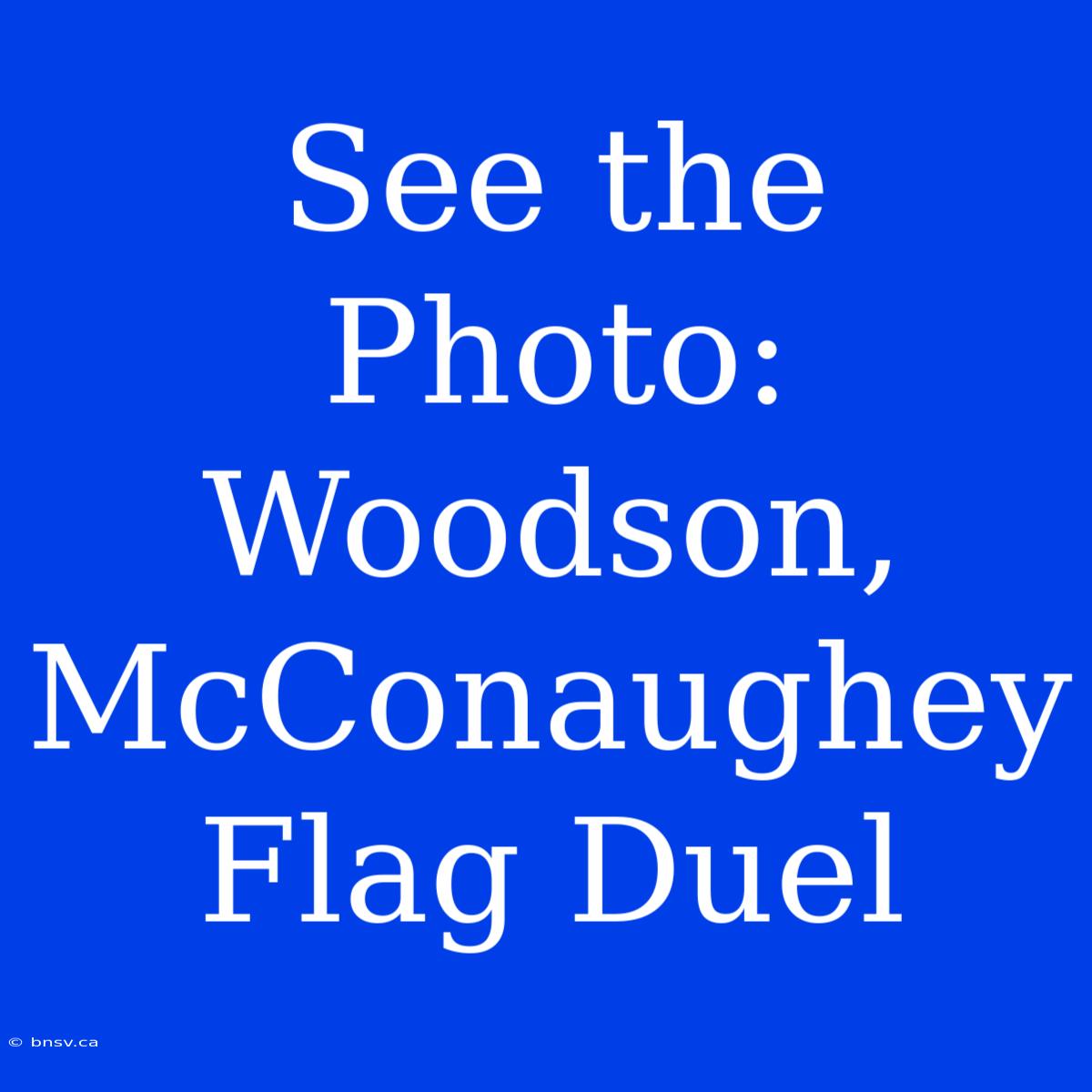 See The Photo: Woodson, McConaughey Flag Duel