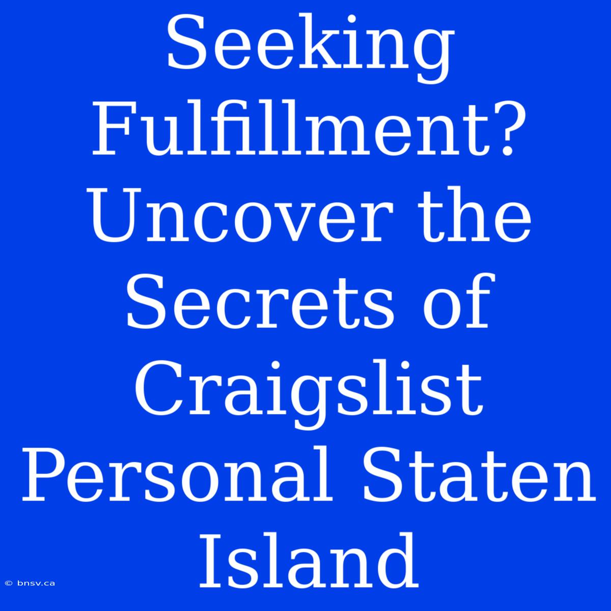 Seeking Fulfillment? Uncover The Secrets Of Craigslist Personal Staten Island