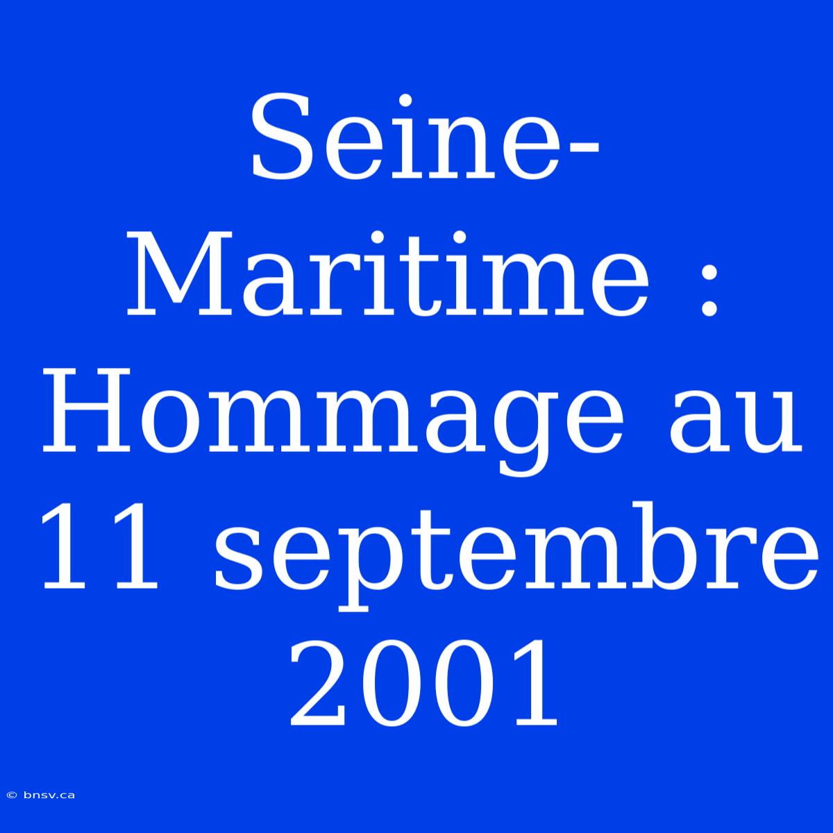 Seine-Maritime : Hommage Au 11 Septembre 2001