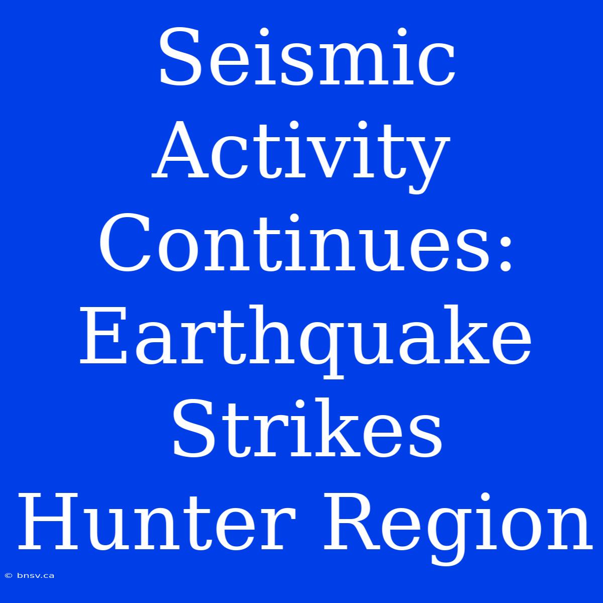 Seismic Activity Continues: Earthquake Strikes Hunter Region