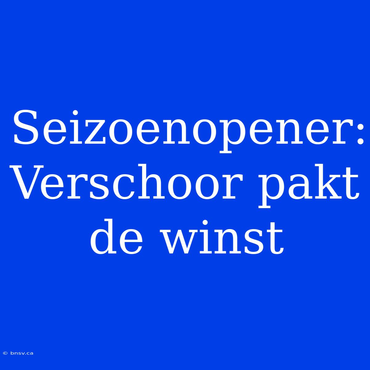 Seizoenopener: Verschoor Pakt De Winst