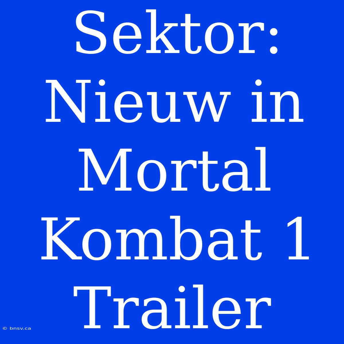 Sektor: Nieuw In Mortal Kombat 1 Trailer