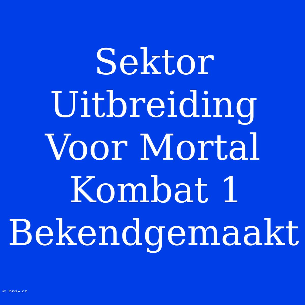 Sektor Uitbreiding Voor Mortal Kombat 1 Bekendgemaakt