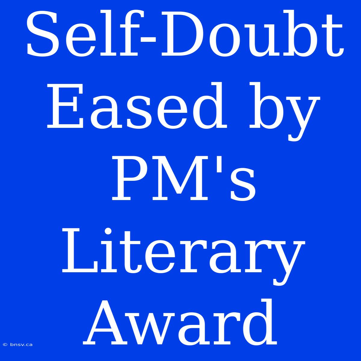 Self-Doubt Eased By PM's Literary Award