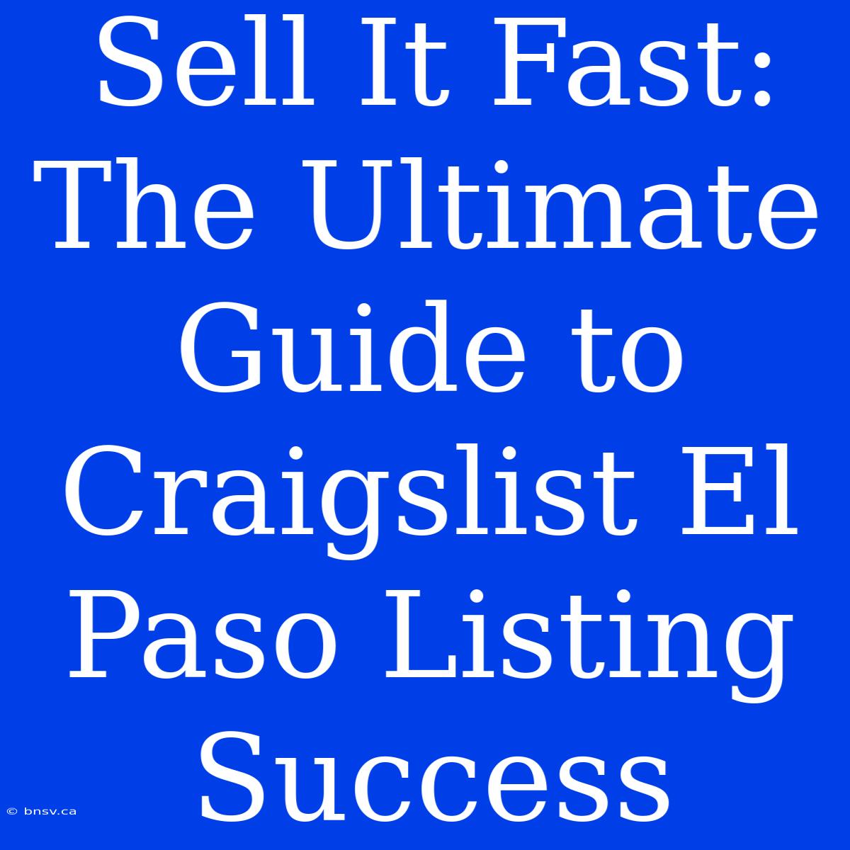 Sell It Fast: The Ultimate Guide To Craigslist El Paso Listing Success