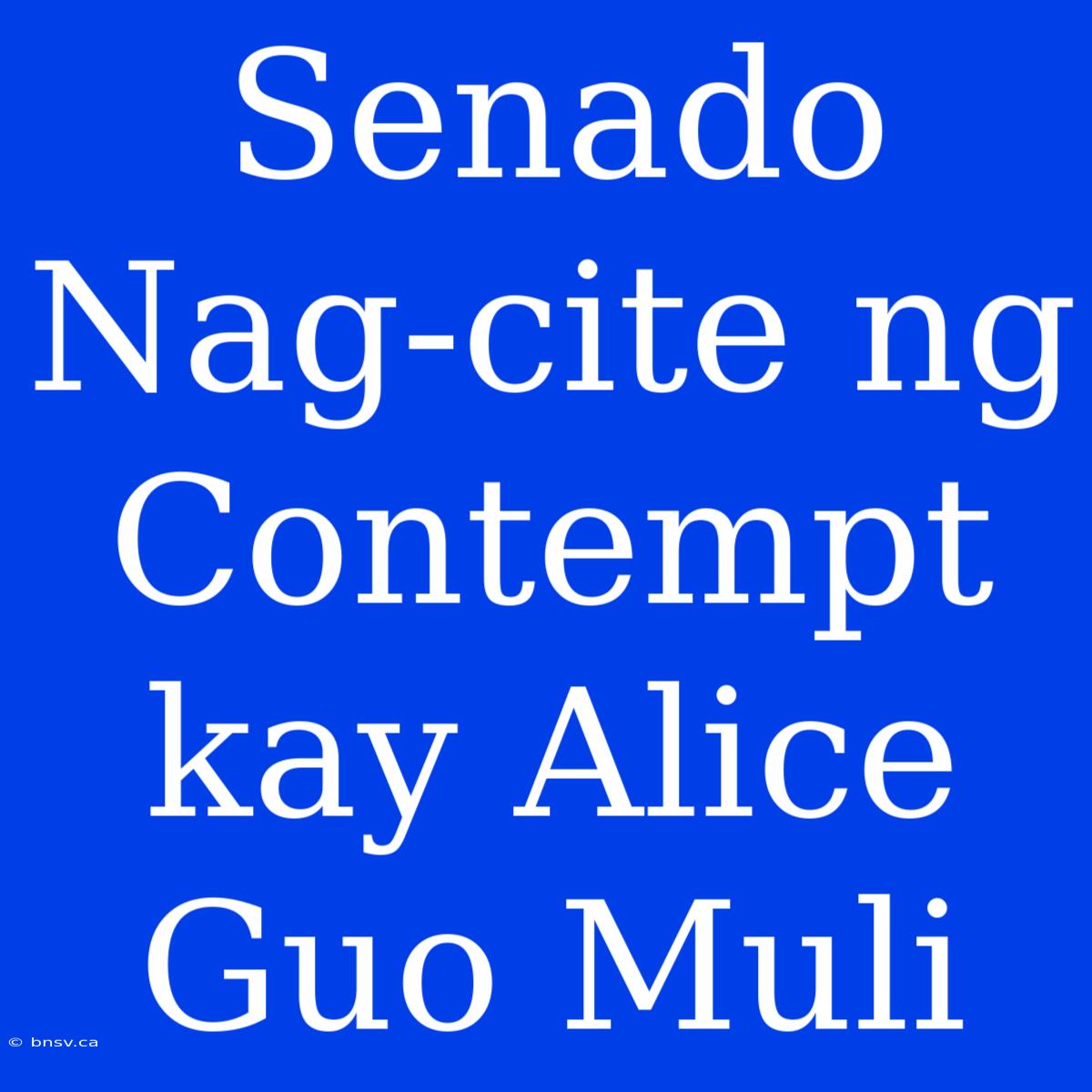 Senado Nag-cite Ng Contempt Kay Alice Guo Muli