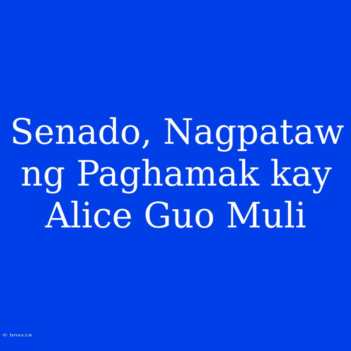 Senado, Nagpataw Ng Paghamak Kay Alice Guo Muli