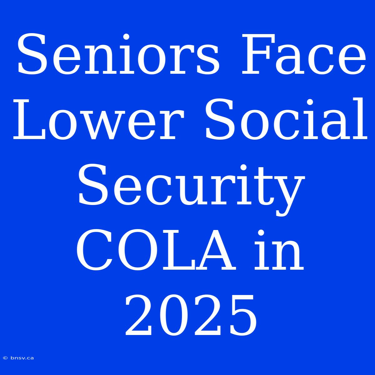 Seniors Face Lower Social Security COLA In 2025