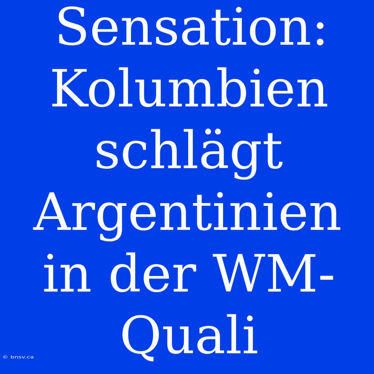 Sensation: Kolumbien Schlägt Argentinien In Der WM-Quali