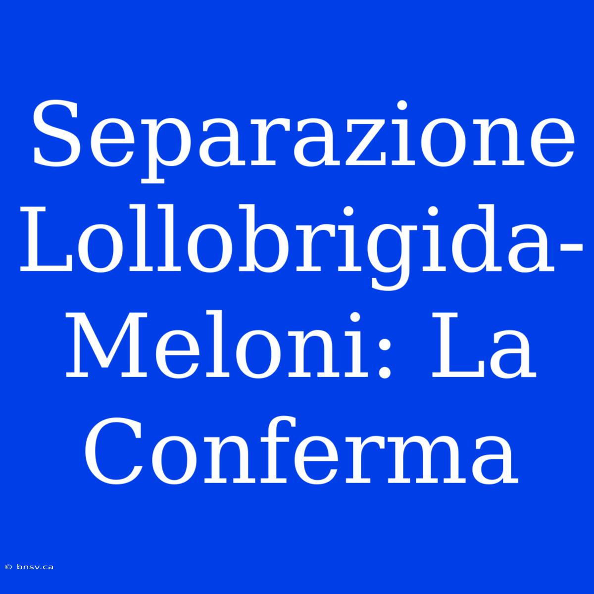 Separazione Lollobrigida-Meloni: La Conferma