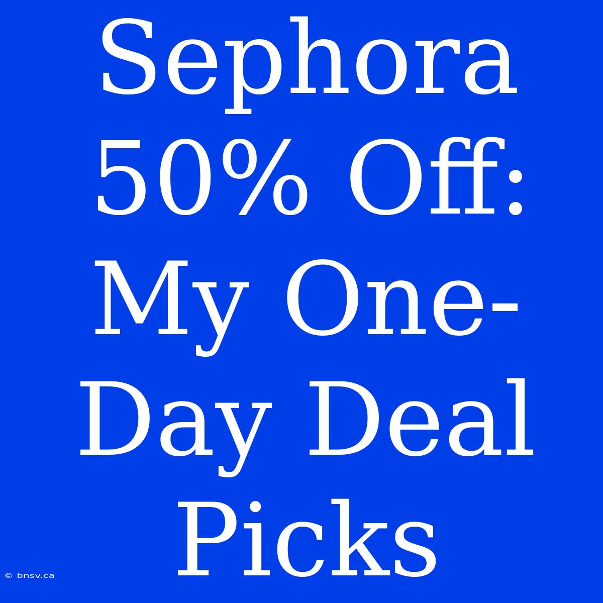 Sephora 50% Off: My One-Day Deal Picks