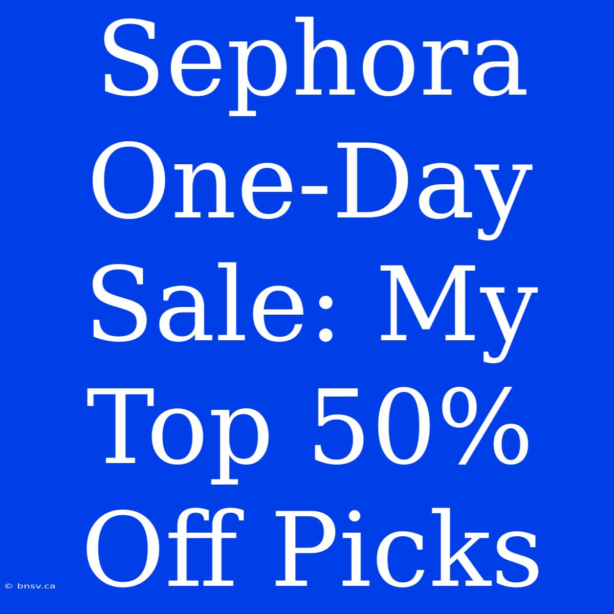 Sephora One-Day Sale: My Top 50% Off Picks