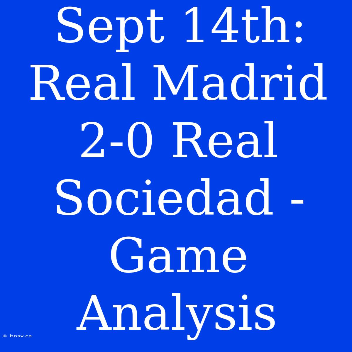 Sept 14th: Real Madrid 2-0 Real Sociedad - Game Analysis