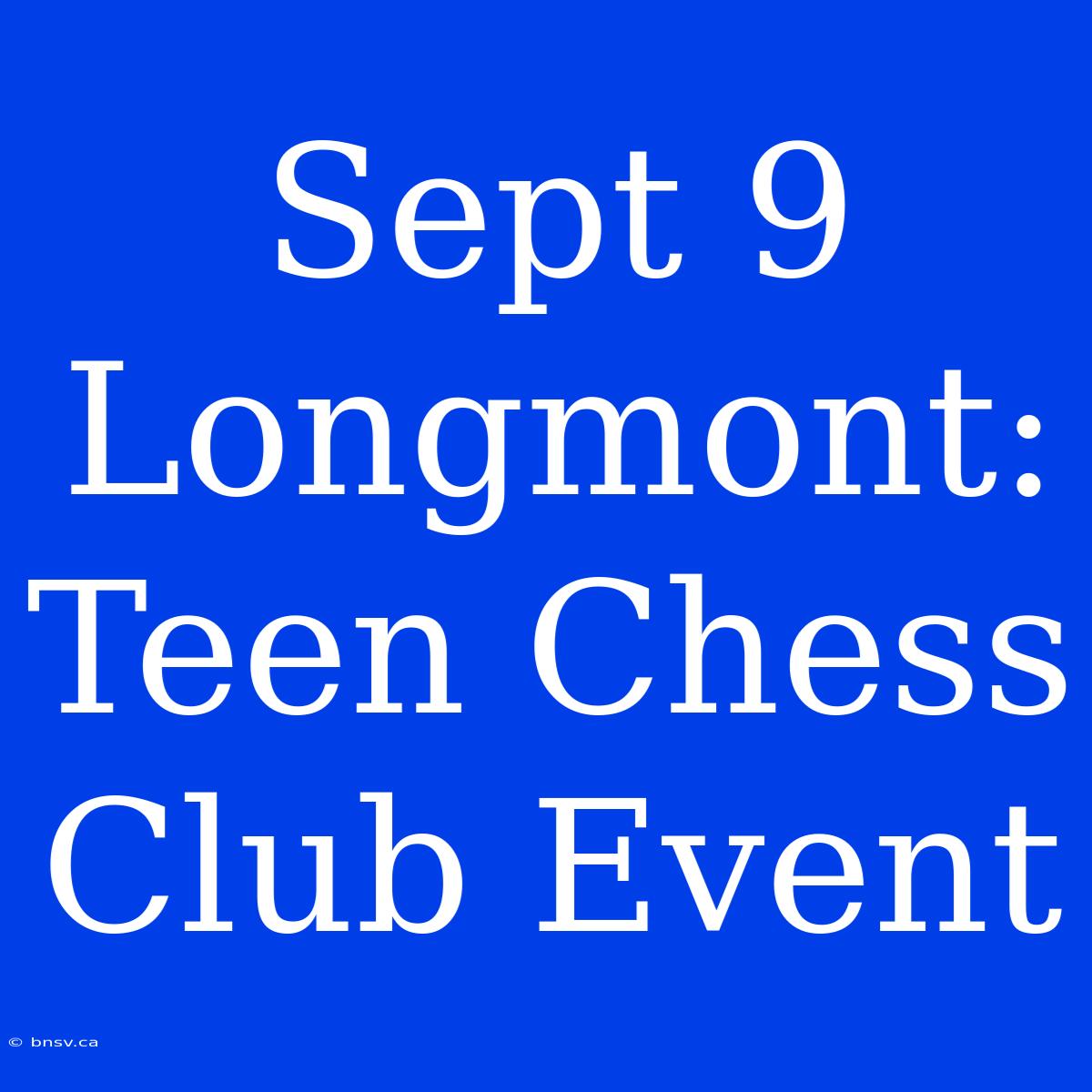 Sept 9 Longmont: Teen Chess Club Event