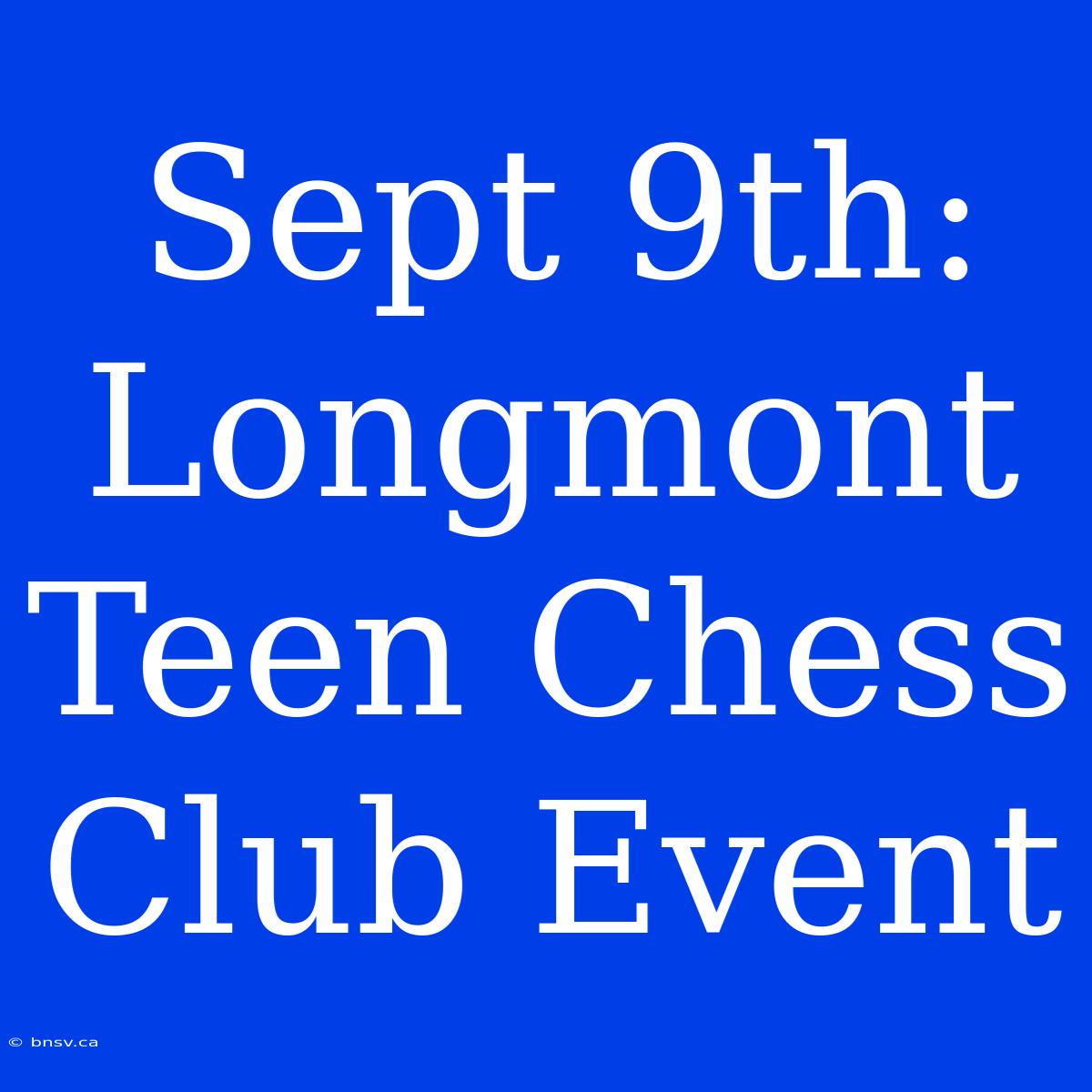 Sept 9th: Longmont Teen Chess Club Event