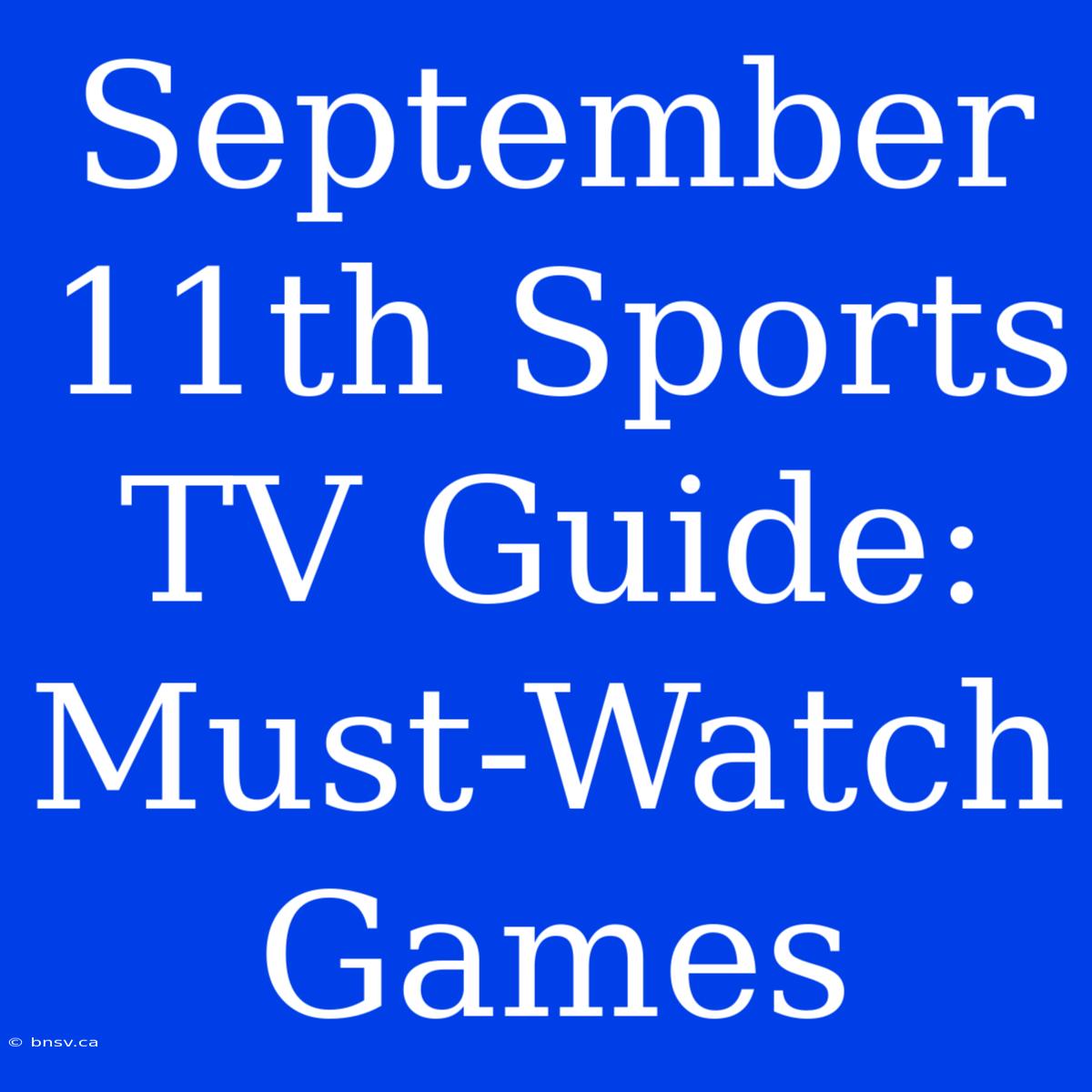 September 11th Sports TV Guide: Must-Watch Games