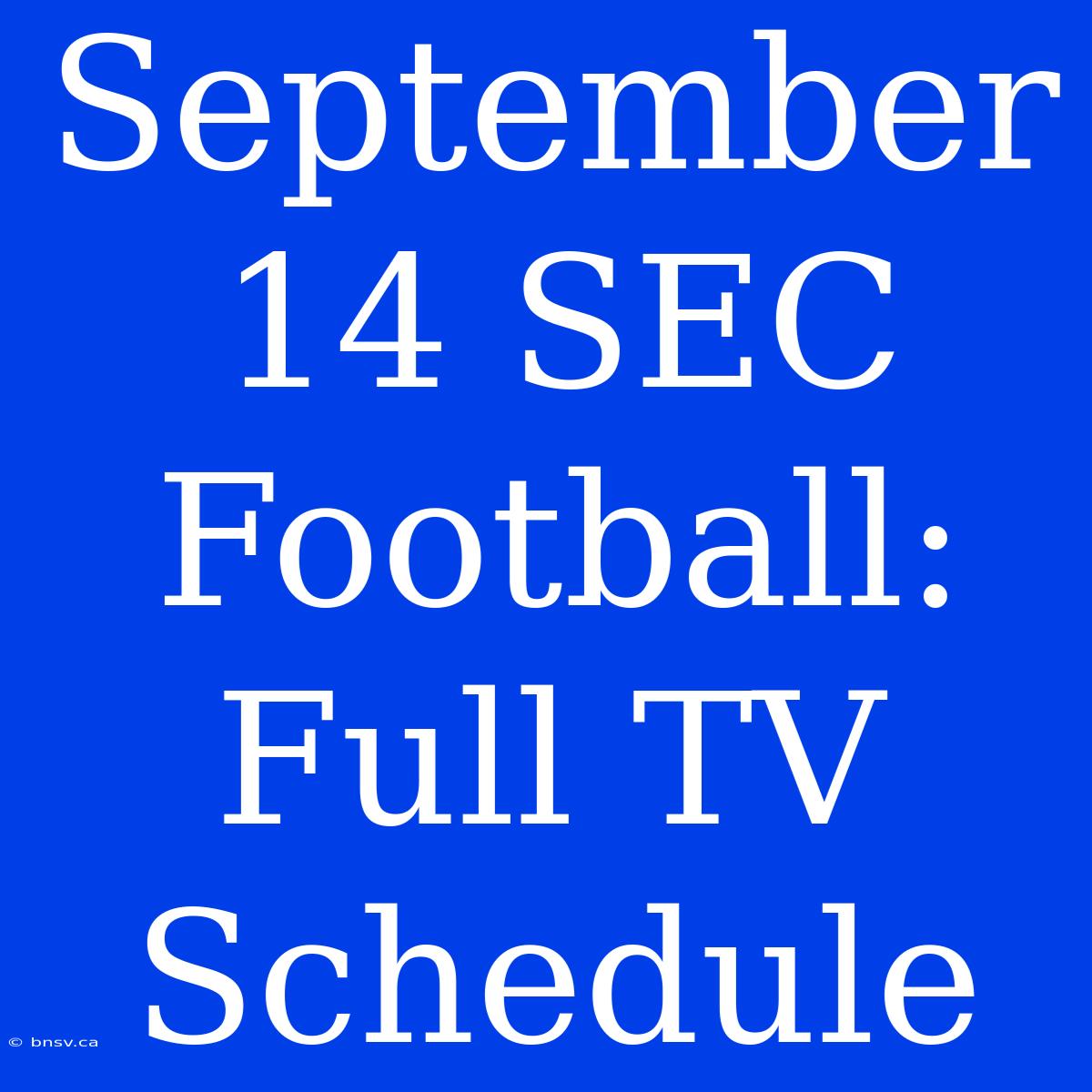 September 14 SEC Football: Full TV Schedule