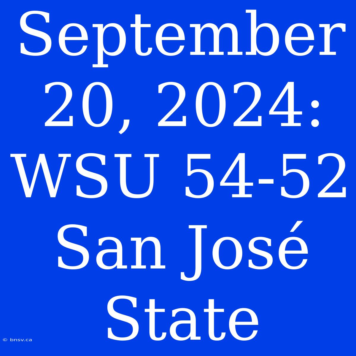 September 20, 2024: WSU 54-52 San José State