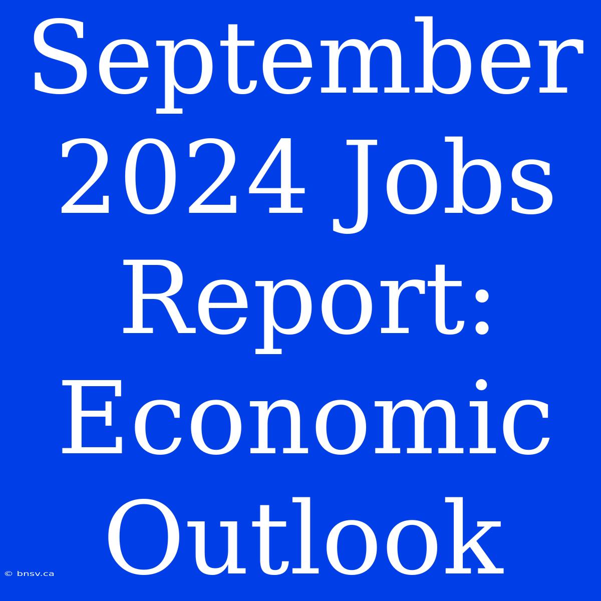 September 2024 Jobs Report: Economic Outlook