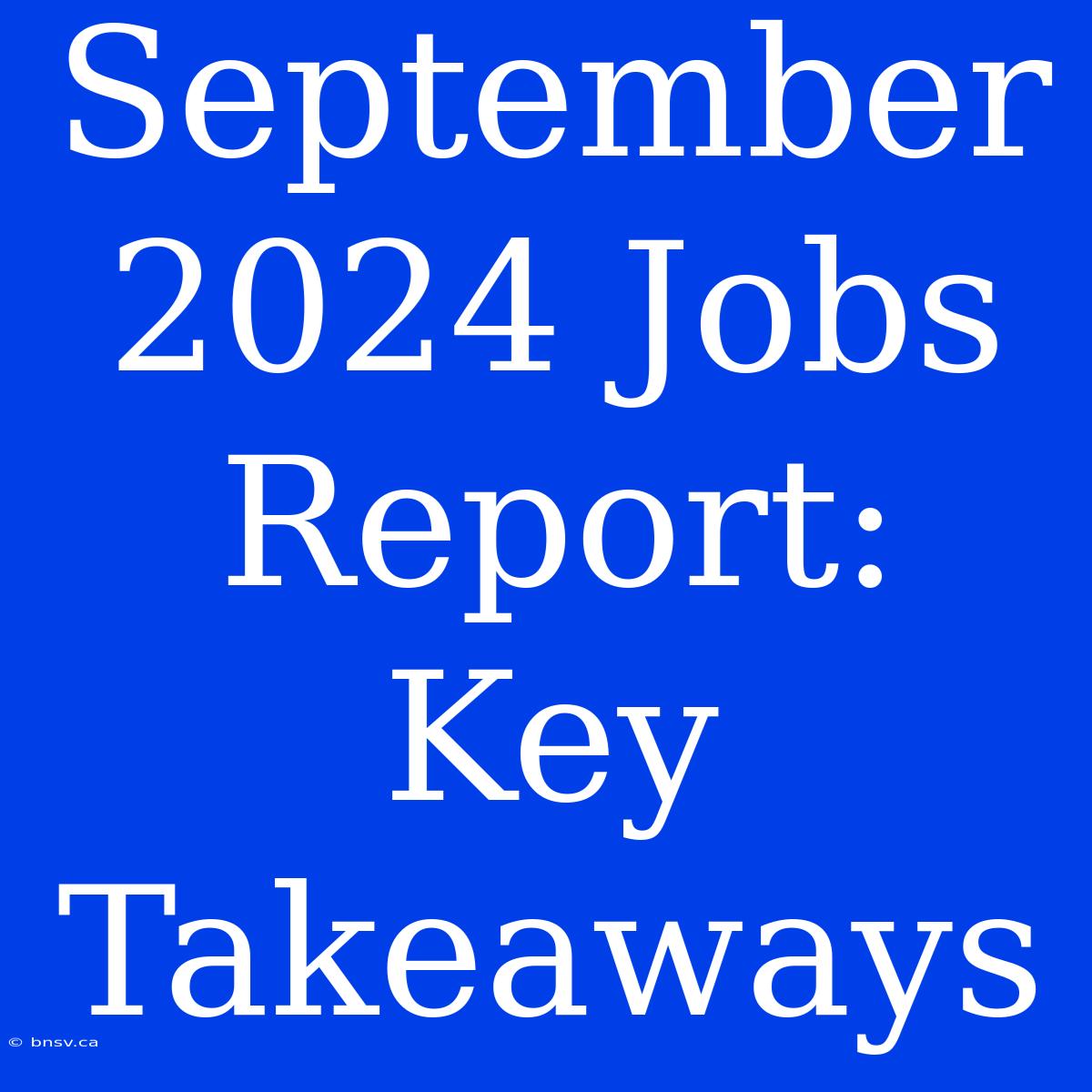 September 2024 Jobs Report: Key Takeaways