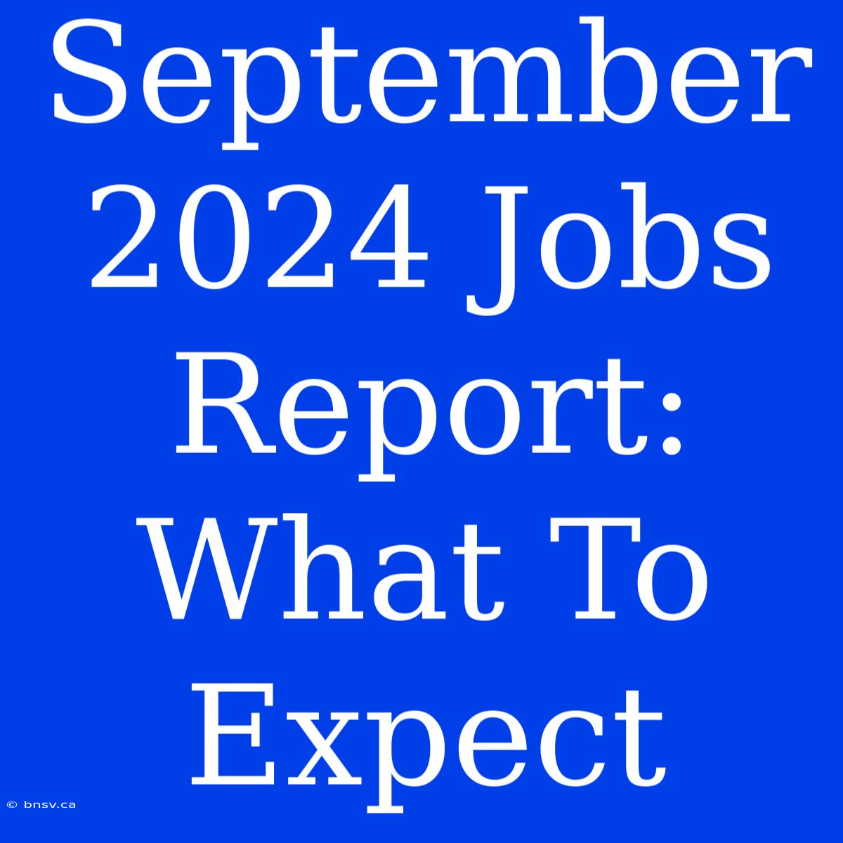 September 2024 Jobs Report: What To Expect