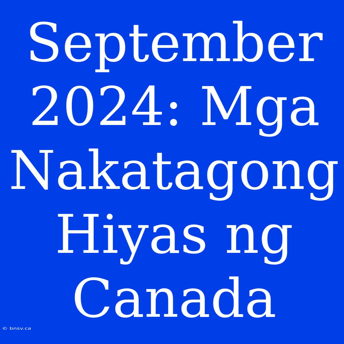 September 2024: Mga Nakatagong Hiyas Ng Canada