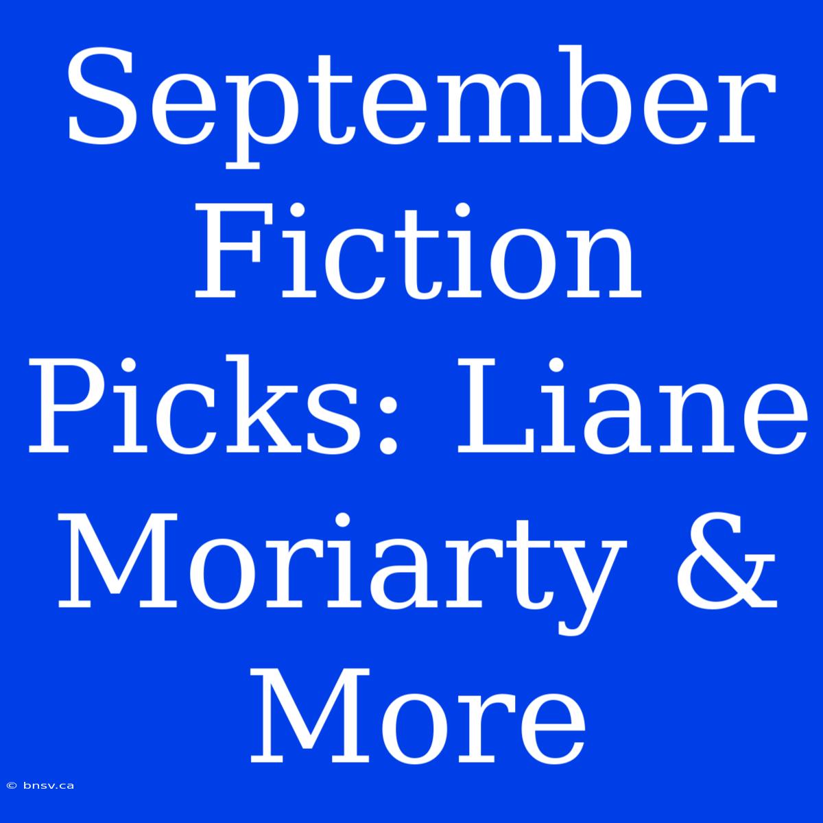 September Fiction Picks: Liane Moriarty & More