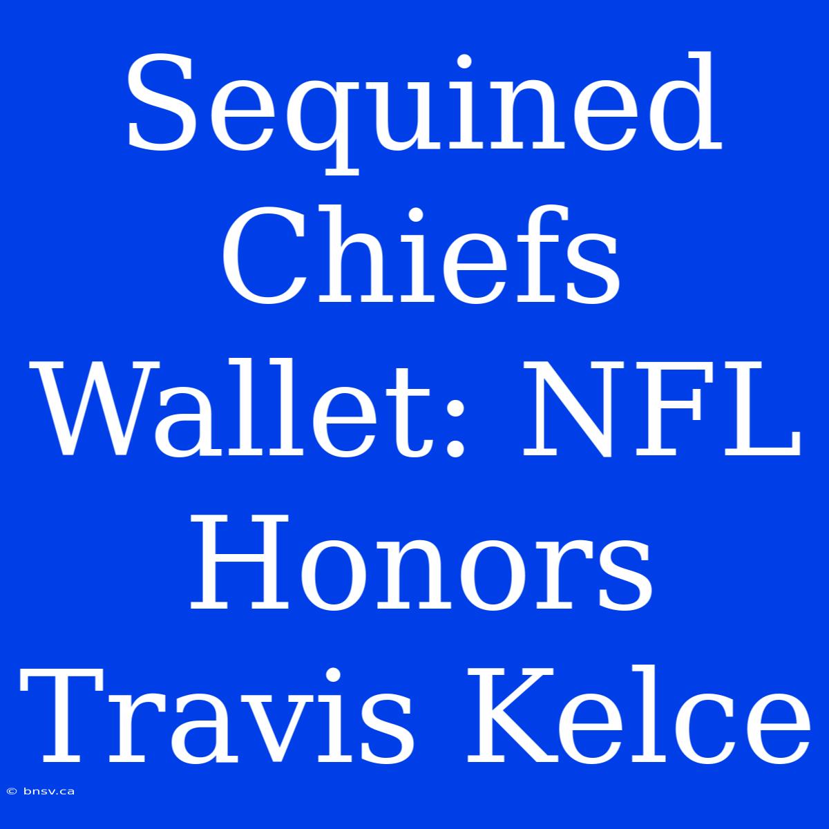 Sequined Chiefs Wallet: NFL Honors Travis Kelce