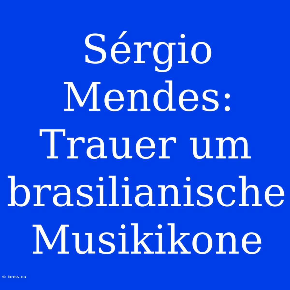 Sérgio Mendes: Trauer Um Brasilianische Musikikone