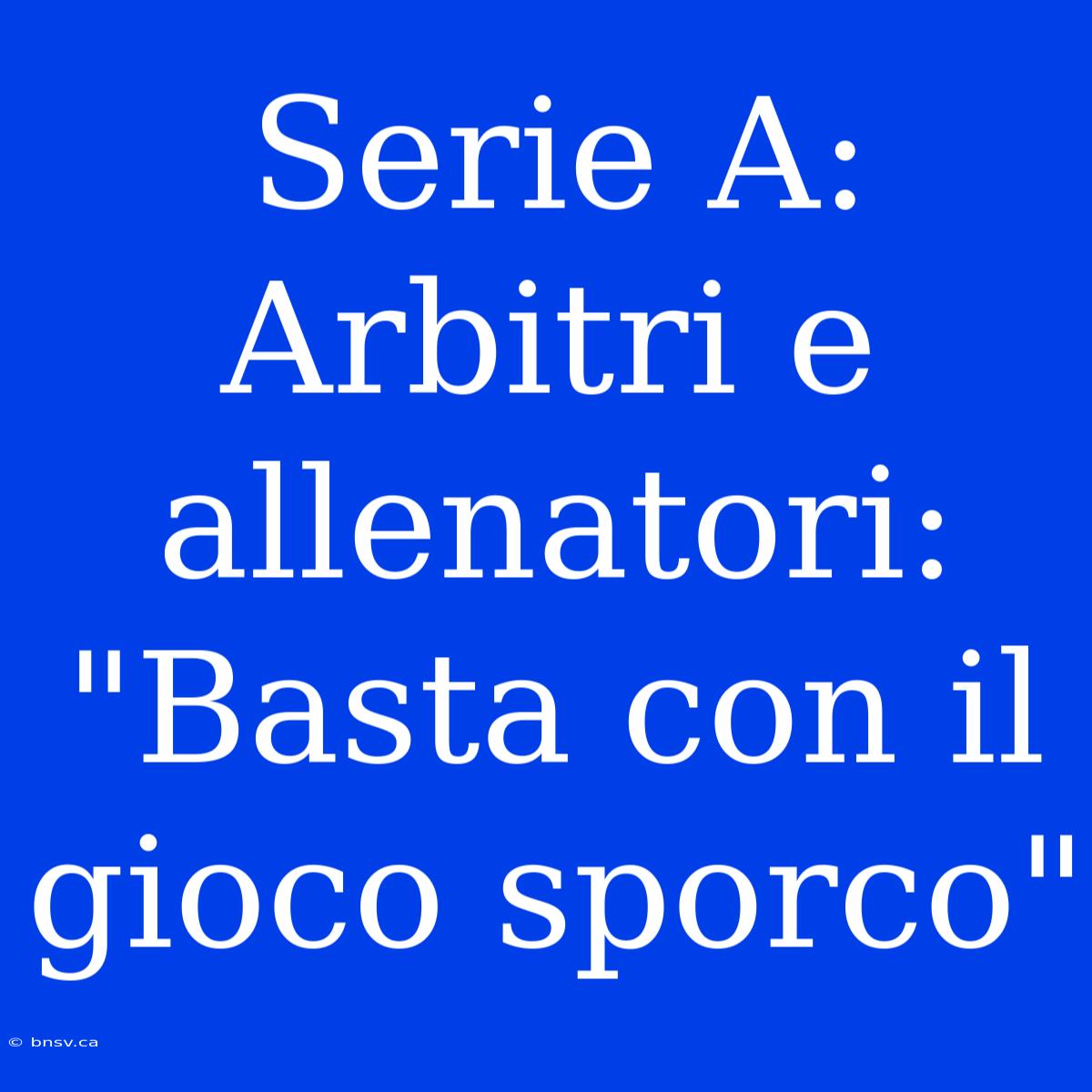 Serie A:  Arbitri E Allenatori: 