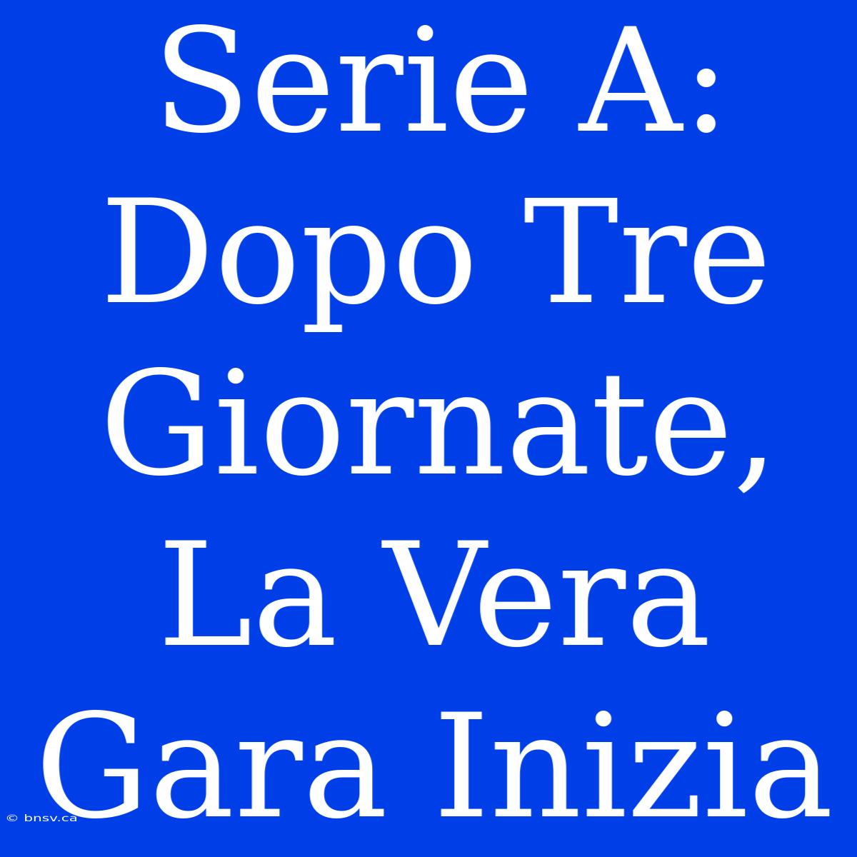 Serie A: Dopo Tre Giornate, La Vera Gara Inizia