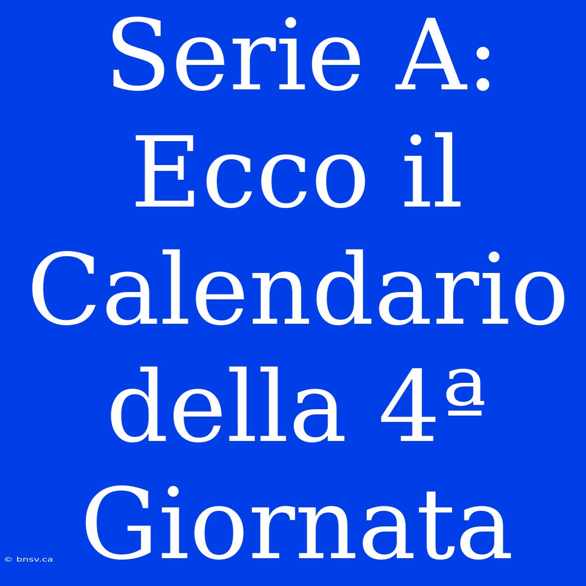 Serie A: Ecco Il Calendario Della 4ª Giornata