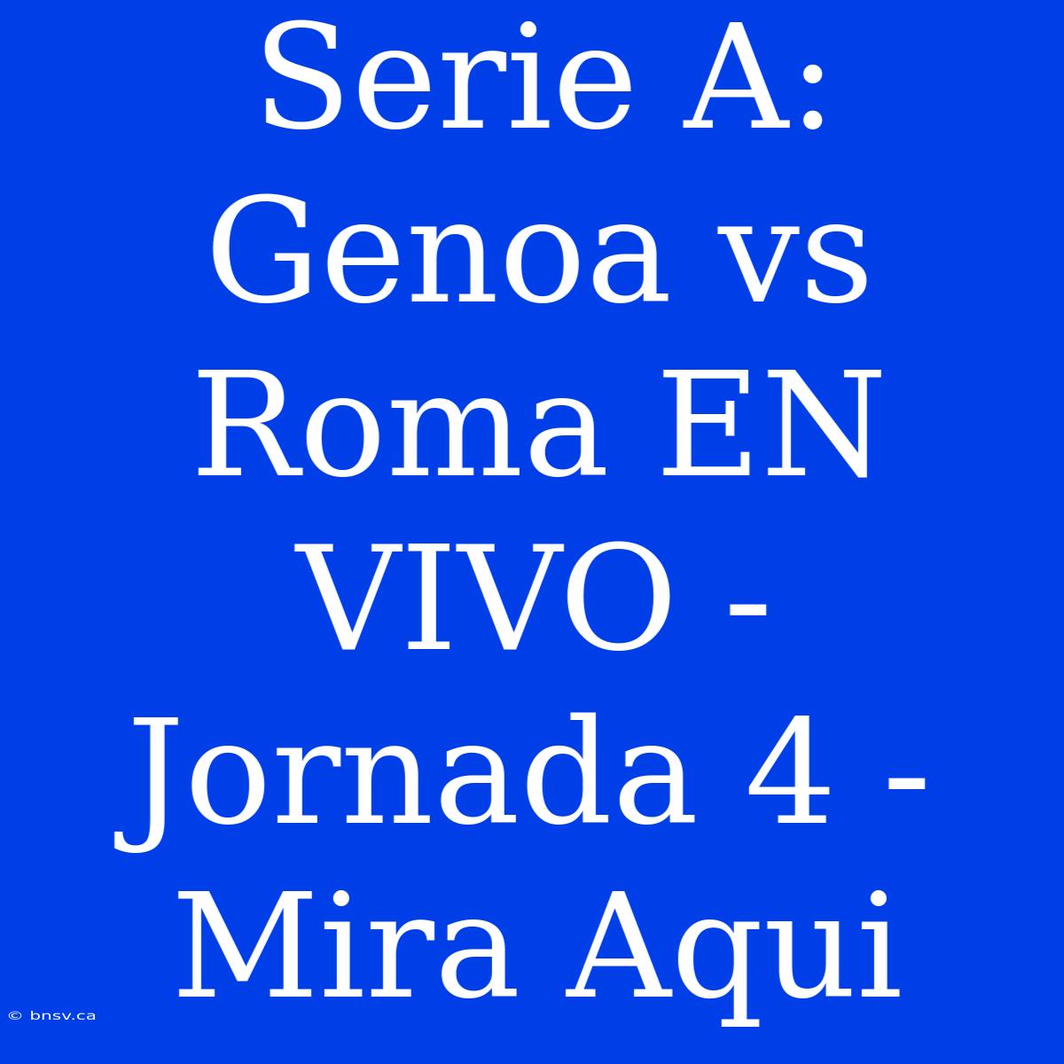 Serie A: Genoa Vs Roma EN VIVO - Jornada 4 - Mira Aqui