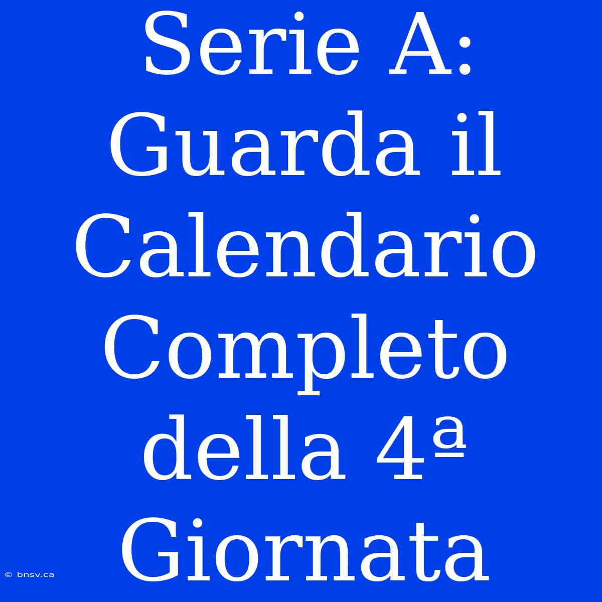 Serie A: Guarda Il Calendario Completo Della 4ª Giornata