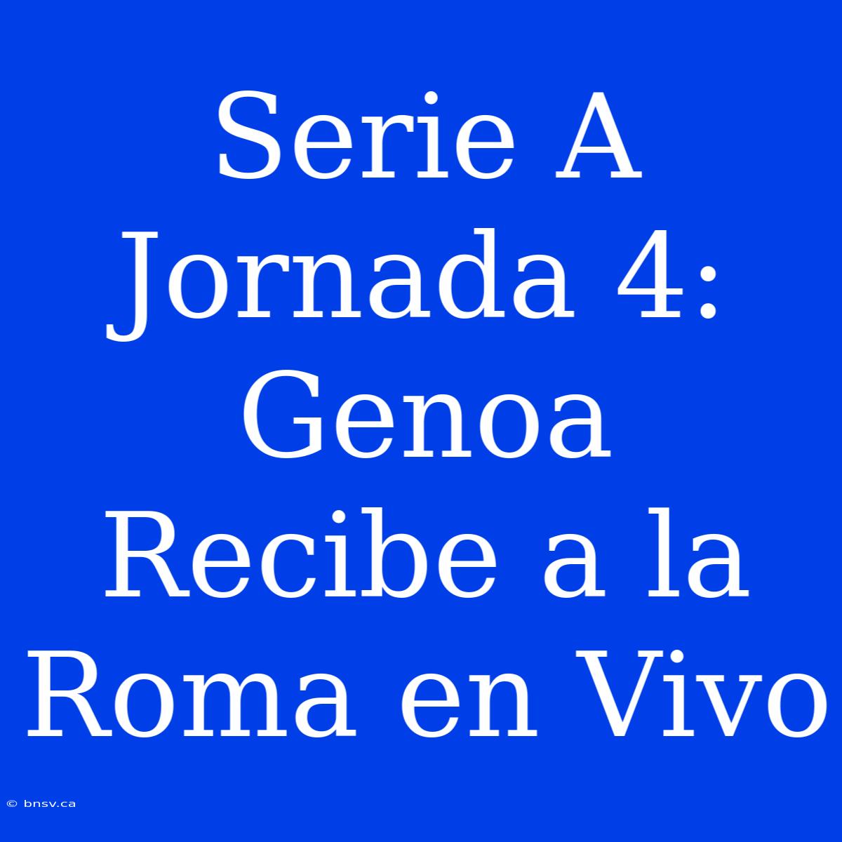 Serie A Jornada 4: Genoa Recibe A La Roma En Vivo