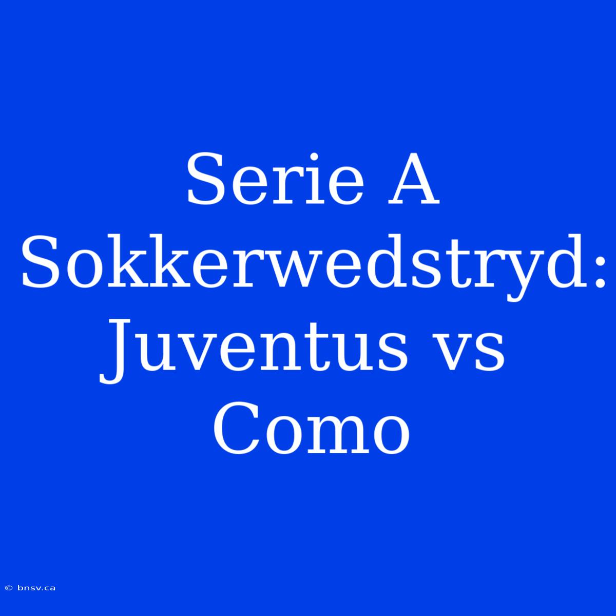 Serie A Sokkerwedstryd: Juventus Vs Como