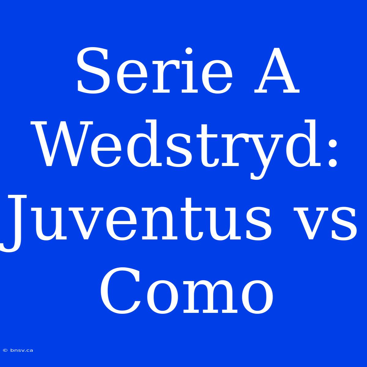 Serie A Wedstryd: Juventus Vs Como