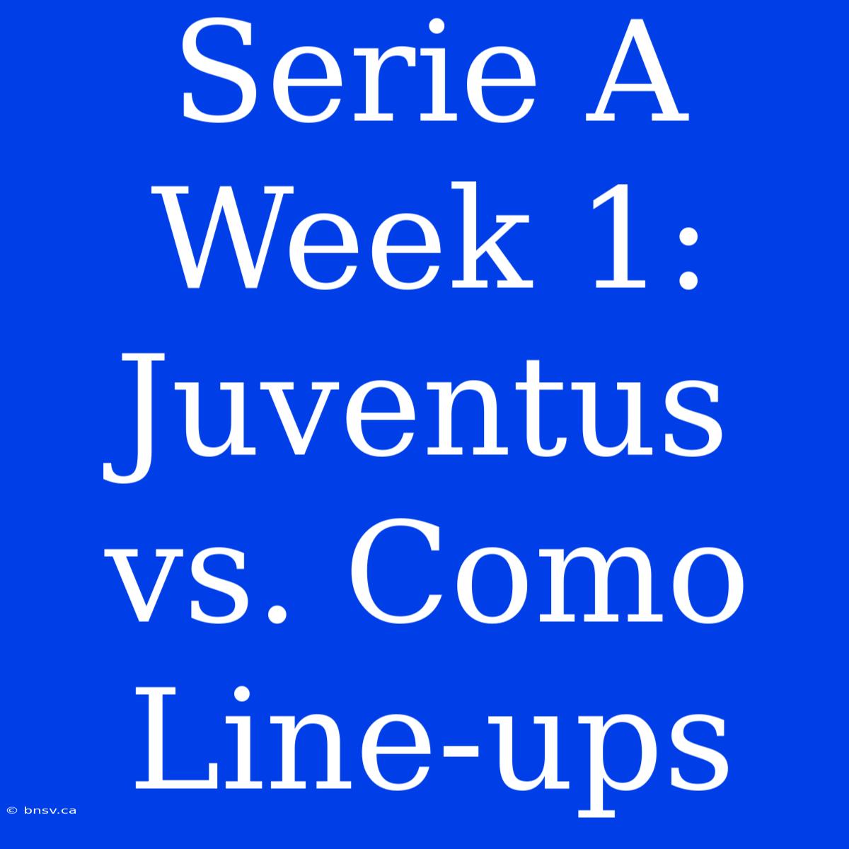 Serie A Week 1: Juventus Vs. Como Line-ups