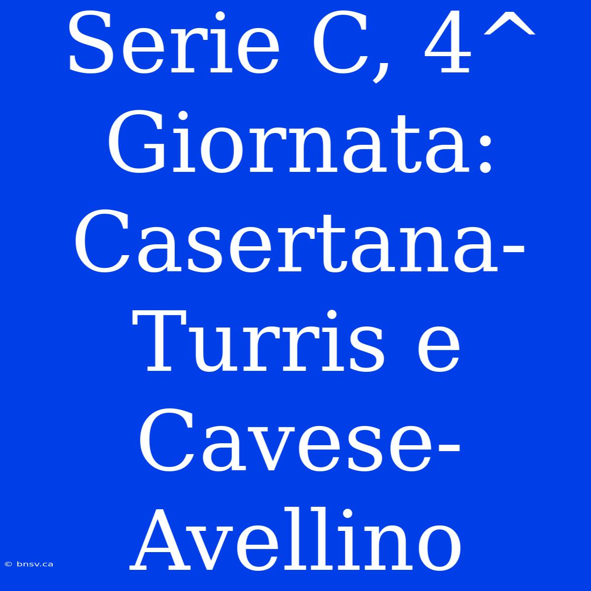 Serie C, 4^ Giornata: Casertana-Turris E Cavese-Avellino