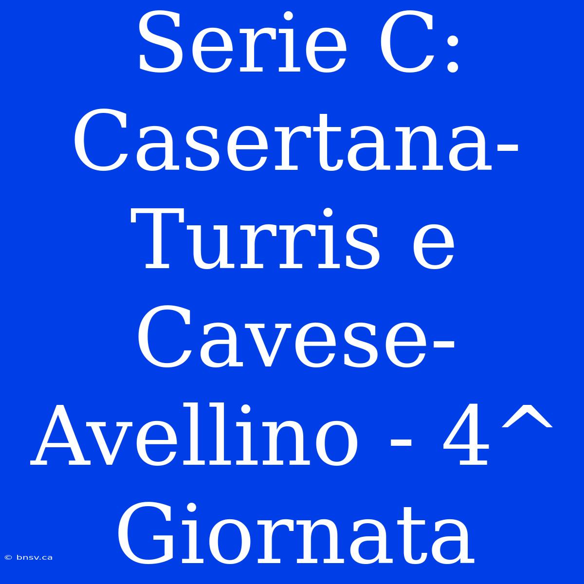 Serie C: Casertana-Turris E Cavese-Avellino - 4^ Giornata