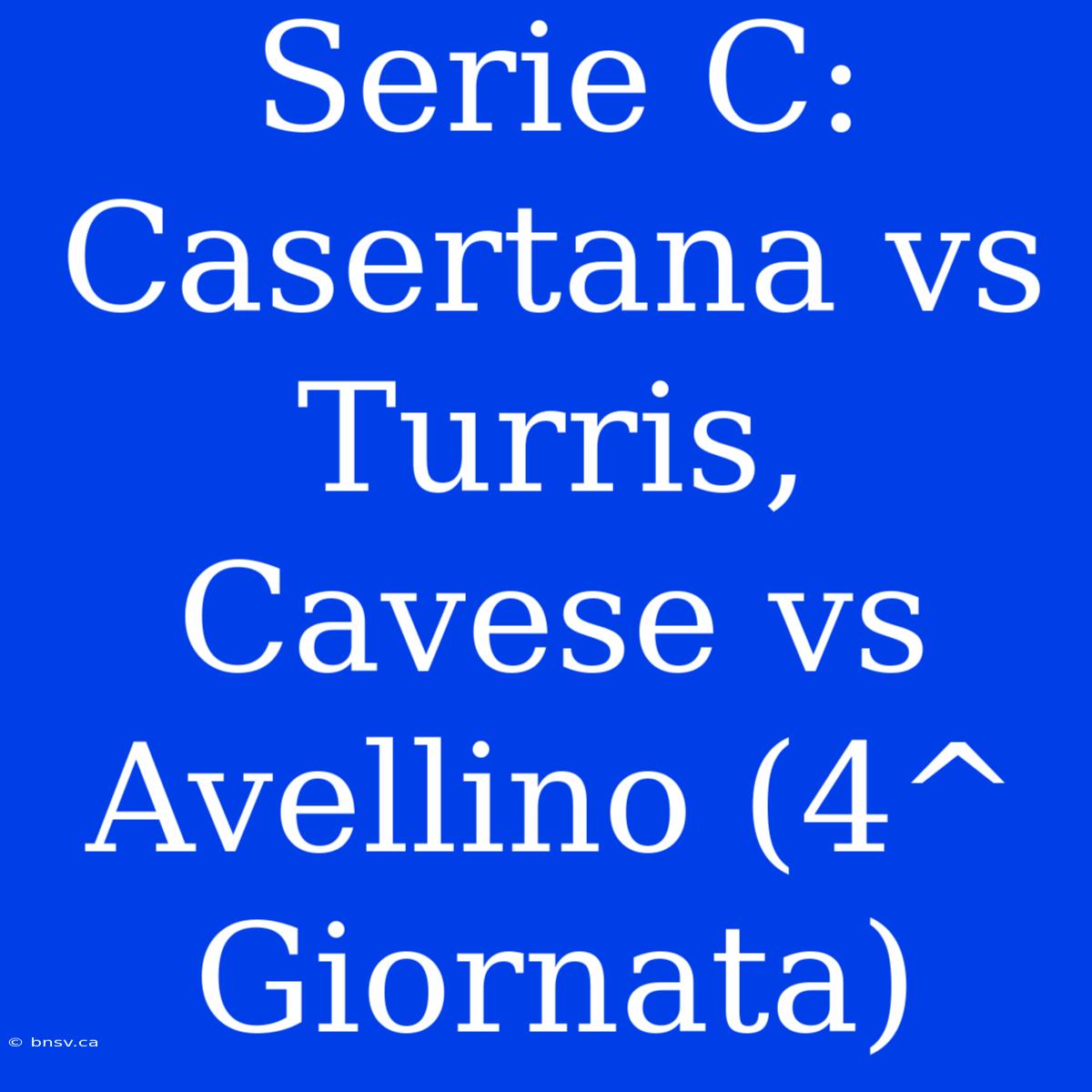 Serie C: Casertana Vs Turris, Cavese Vs Avellino (4^ Giornata)