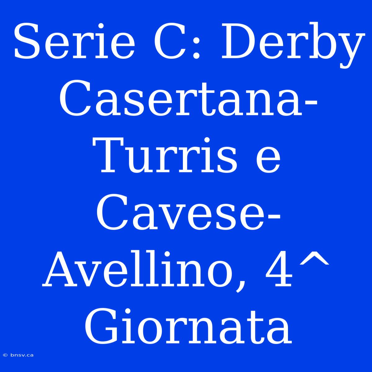 Serie C: Derby Casertana-Turris E Cavese-Avellino, 4^ Giornata