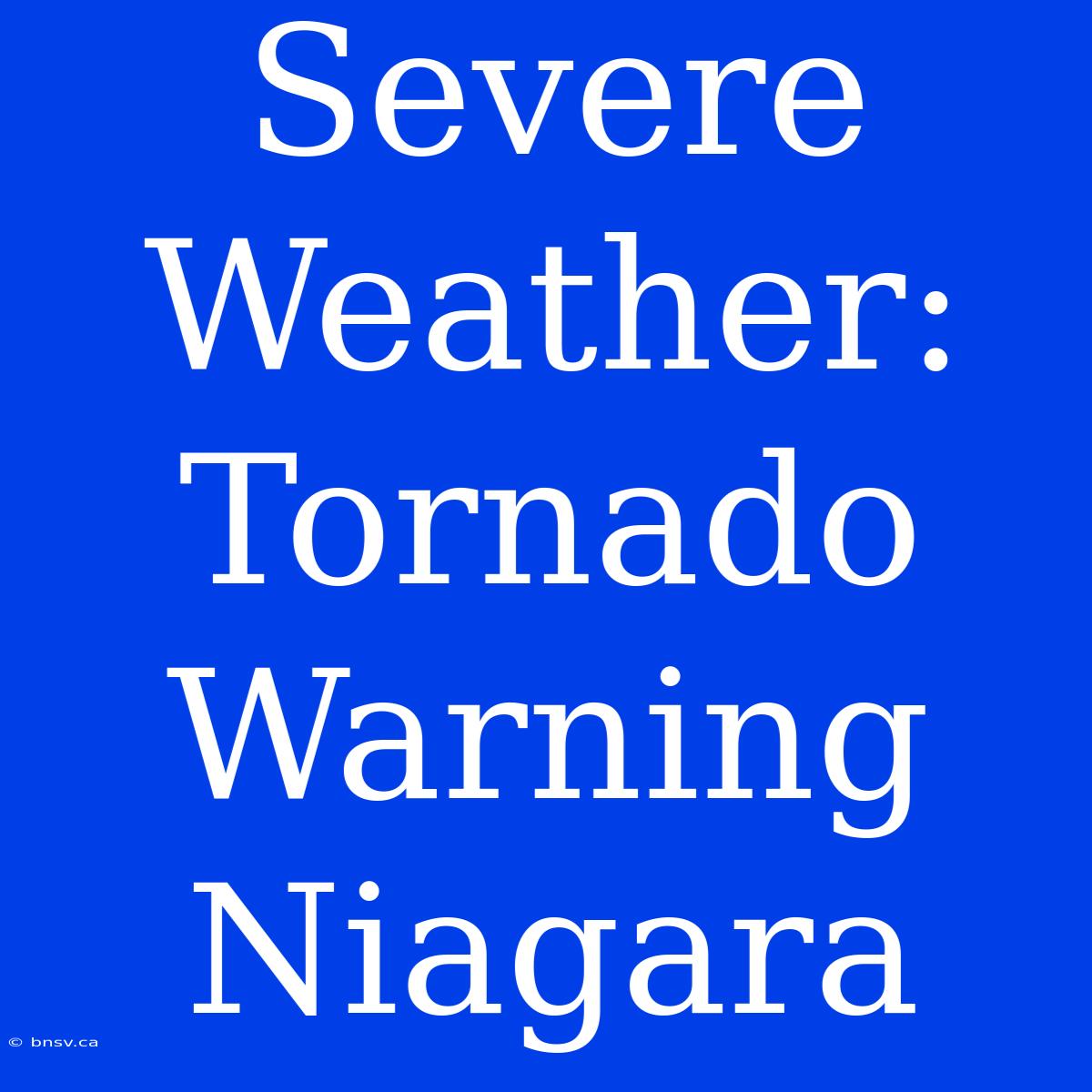 Severe Weather: Tornado Warning Niagara